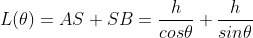 L(\theta)=AS+SB=\frac{h}{cos\theta}+\frac{h}{sin\theta}